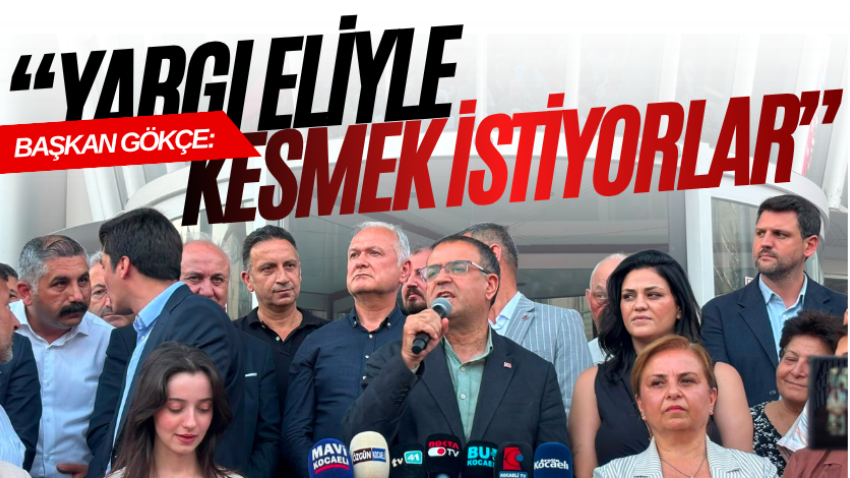 Başkan Gökçe: “Yargı eliyle kesmek istiyorlar”