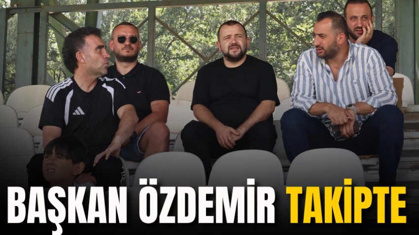 Başkan Özdemir takipte
