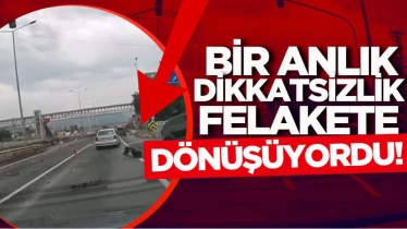 Bir anlık dikkatsizlik felakete dönüşüyordu!