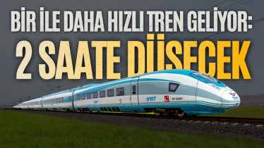 Bir ile daha hızlı tren geliyor: 2 saate düşecek