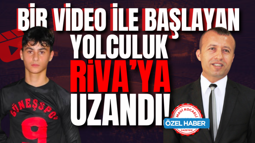 Bir video ile başlayan yolculuk Riva’ya uzandı!