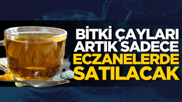 Bitki çayları artık sadece eczanelerde satılacak