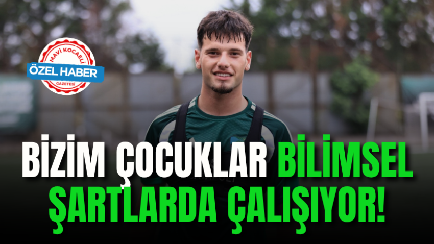 Bizim çocuklar bilimsel şartlarda çalışıyor!