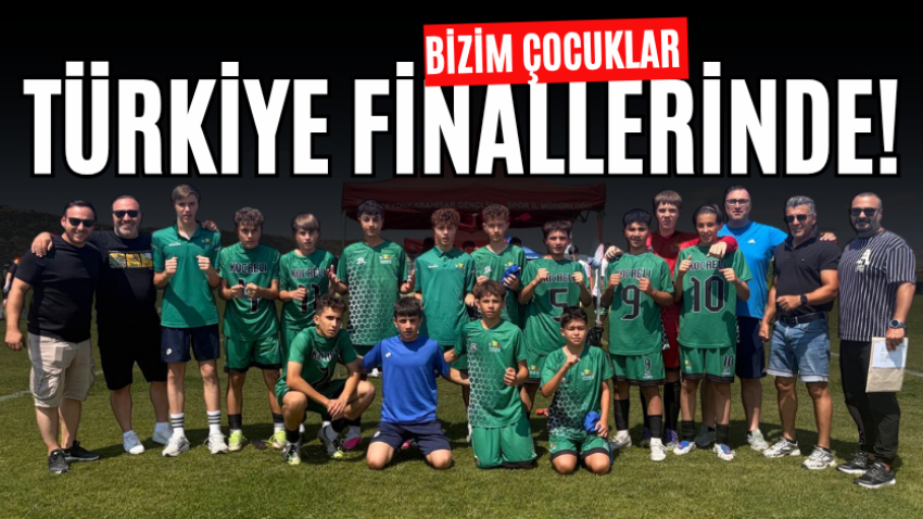 Bizim çocuklar Türkiye finallerinde!