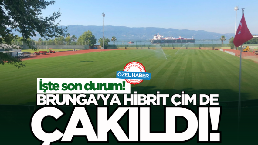Brunga'ya hibrit çim de çakıldı! İşte son durum!