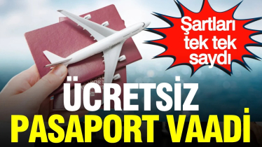 Bu şartı taşıyanlara ücretsiz pasaport!