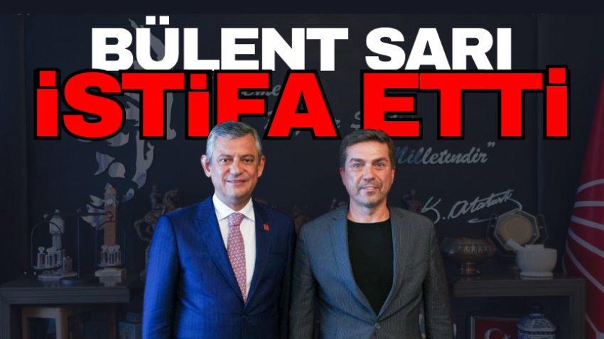 Bülent Sarı istifa etti