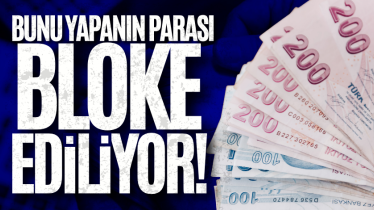 Bunu yapanın parası bloke ediliyor!
