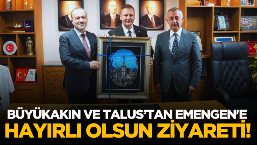 Büyükakın ve Talus’tan Emengen'e hayırlı olsun ziyareti! 