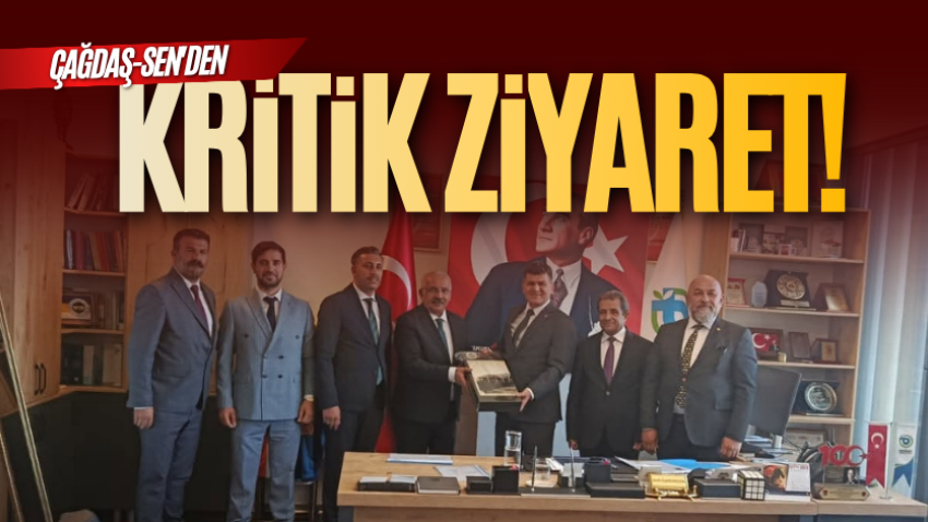 ÇAĞDAŞ-Sen'den kritik ziyaret! 
