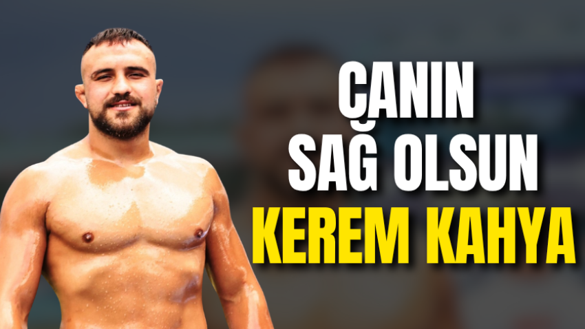 Canın sağ olsun Kerem Kahya
