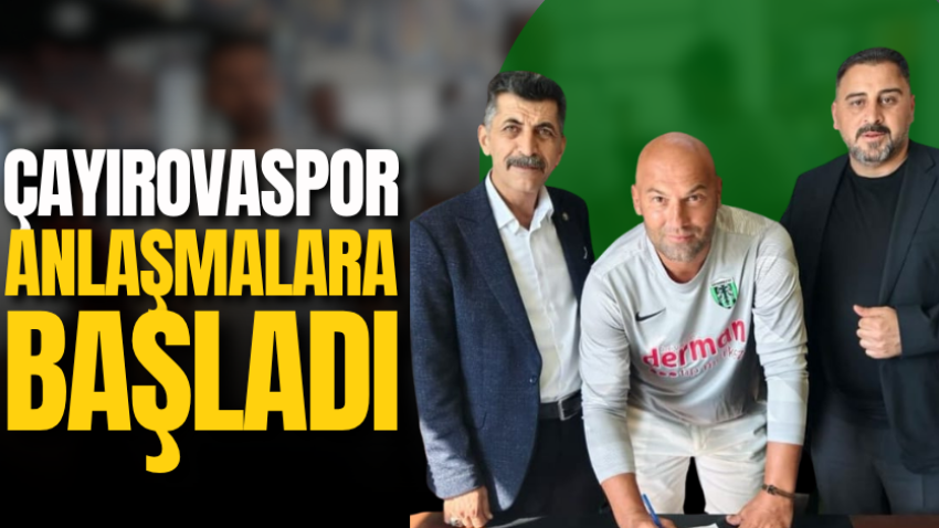 Çayırovaspor anlaşmalara başladı