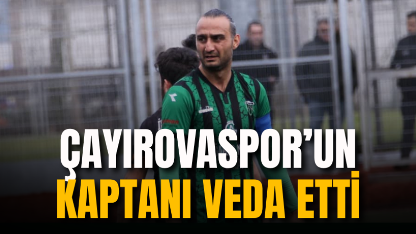 Çayırovaspor’un kaptanı veda etti