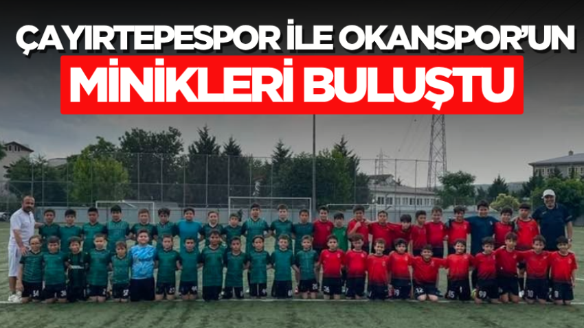 Çayırtepespor ile Okanspor’un minikleri buluştu 