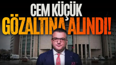 Cem Küçük gözaltına alındı!