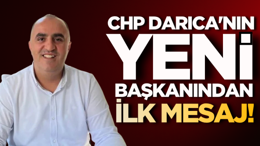 CHP Darıca'nın yeni başkanından ilk mesaj! 
