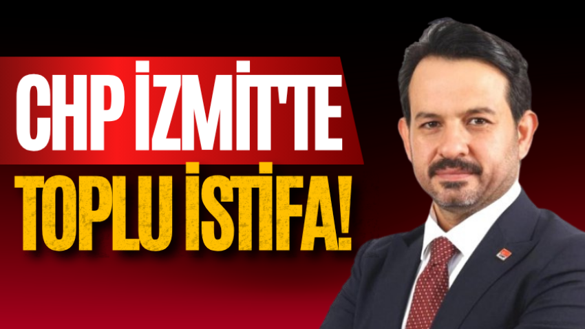 CHP İzmit'te toplu istifa!