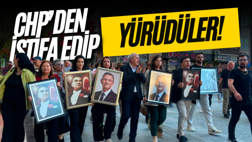 CHP’den istifa edip, yürüdüler!