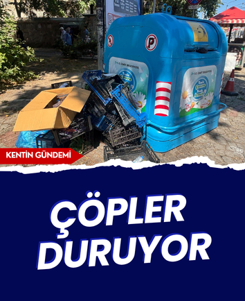 Çöpler duruyor