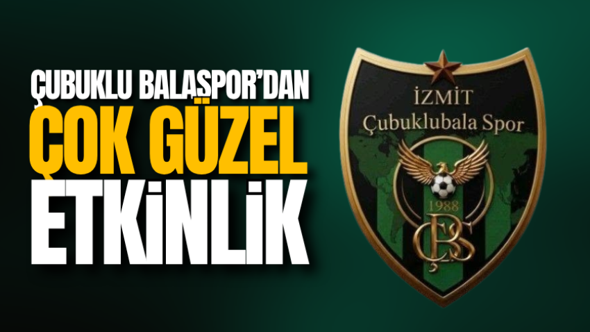 Çubuklu Balaspor’dan çok güzel etkinlik