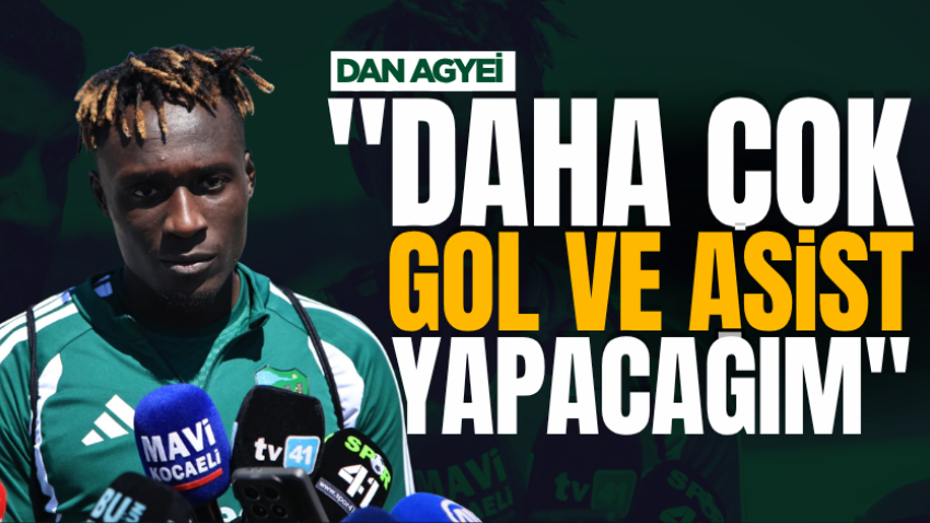 Dan Agyei  "Daha çok gol ve asist yapacağım" 