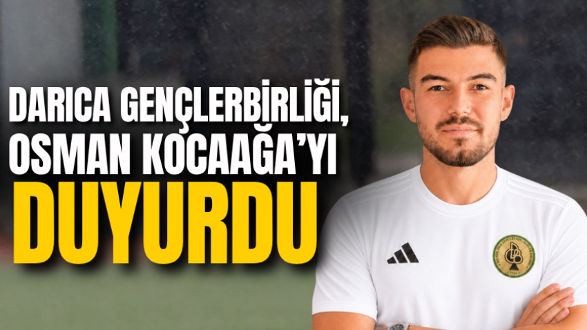 Darıca Gençlerbirliği, Osman Kocaağa’yı duyurdu
