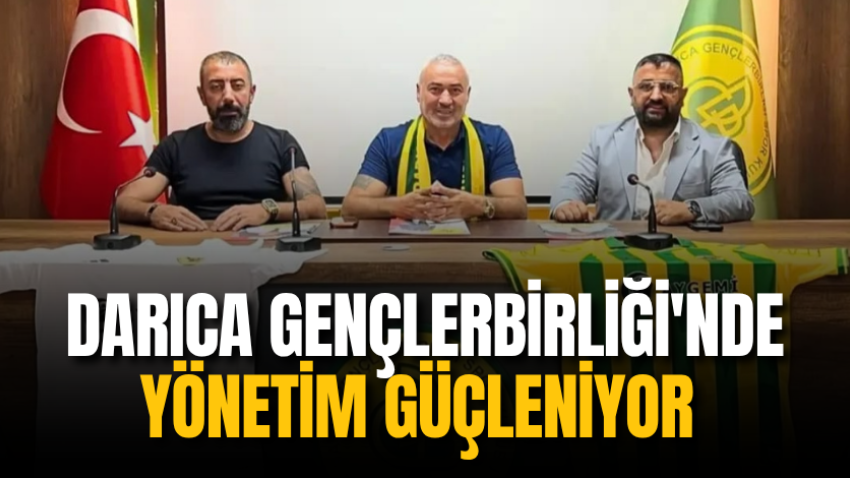 Darıca Gençlerbirliği'nde yönetim güçleniyor 