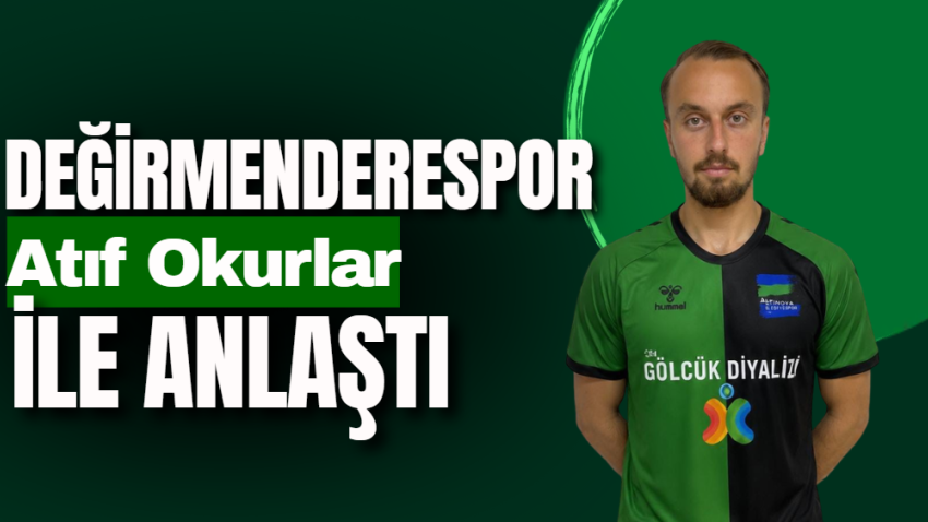 Değirmenderespor Atıf Okurlar ile anlaştı