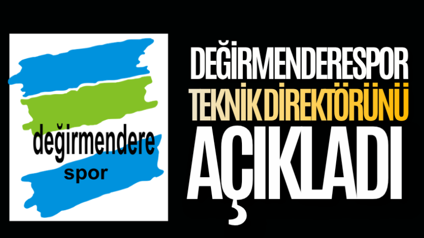 Değirmenderespor teknik direktörünü açıkladı