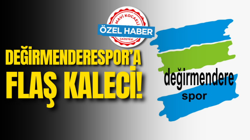 Değirmenderespor’a flaş kaleci!