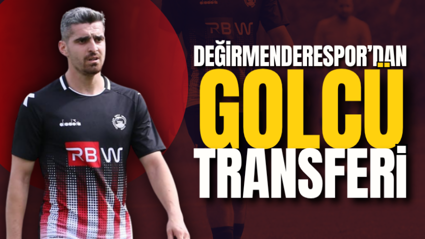 Değirmenderespor’dan golcü transferi