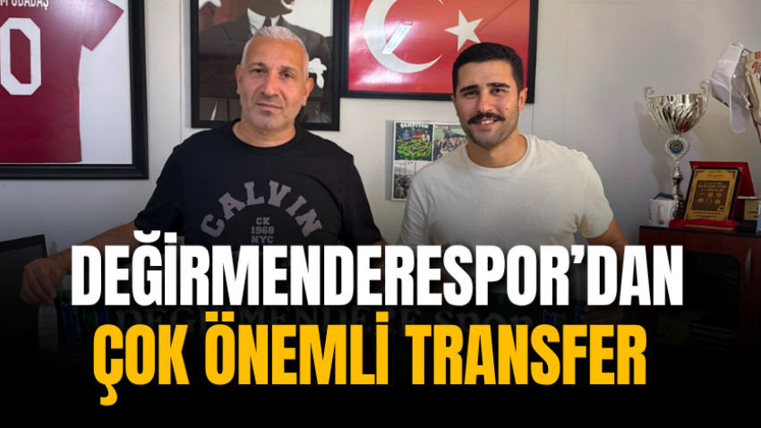 Değirmenderespor’dan çok önemli transfer 