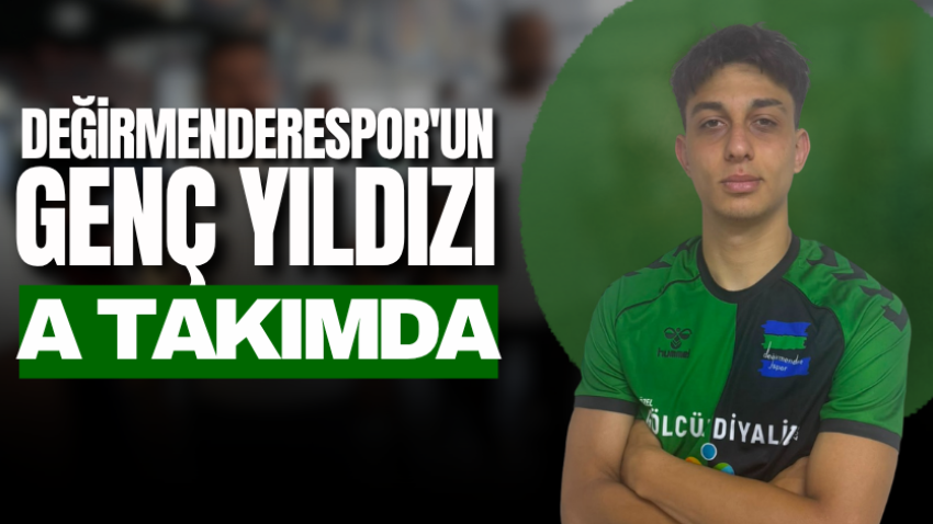 Değirmenderespor'un genç yıldızı A takımda