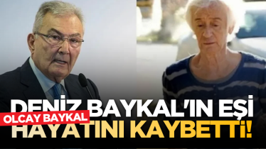 Deniz Baykal'ın eşi Olcay Baykal, hayatını kaybetti!