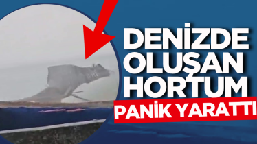 Denizde oluşan hortum panik yarattı