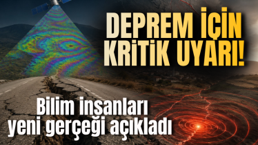 Deprem için kritik uyarı! Bilim insanları yeni gerçeği açıkladı 