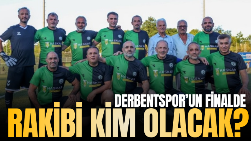 Derbentspor’un finalde rakibi kim olacak?