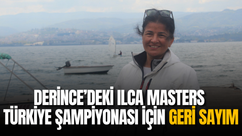 Derince’deki Ilca Masters Türkiye şampiyonası için geri sayım 