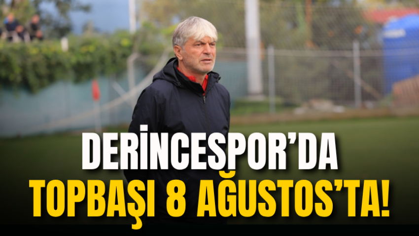 Derincespor’da topbaşı 8 Ağustos’ta!