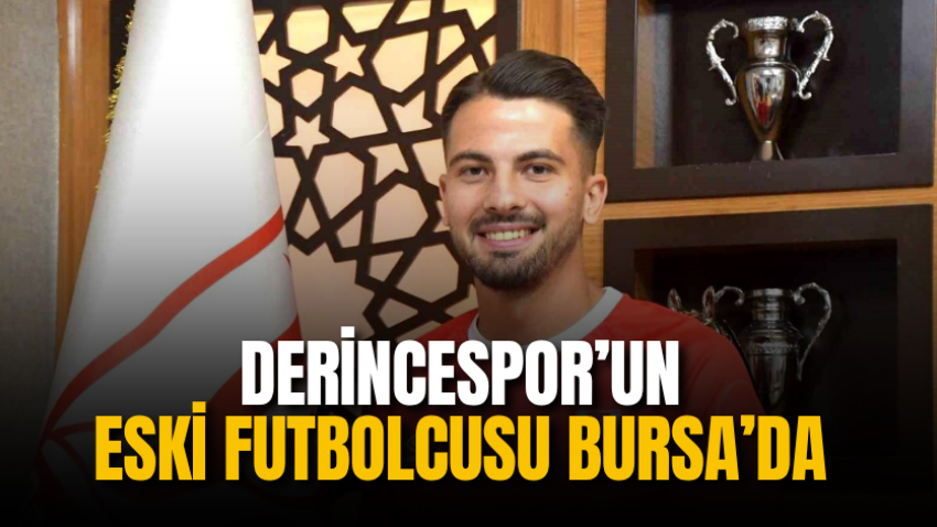 Derincespor’un eski futbolcusu Bursa’da 