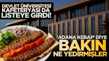 Devlet üniversitesi kafeteryası da listeye girdi! 'Adana Kebap' diye bakın ne yedirmişler 