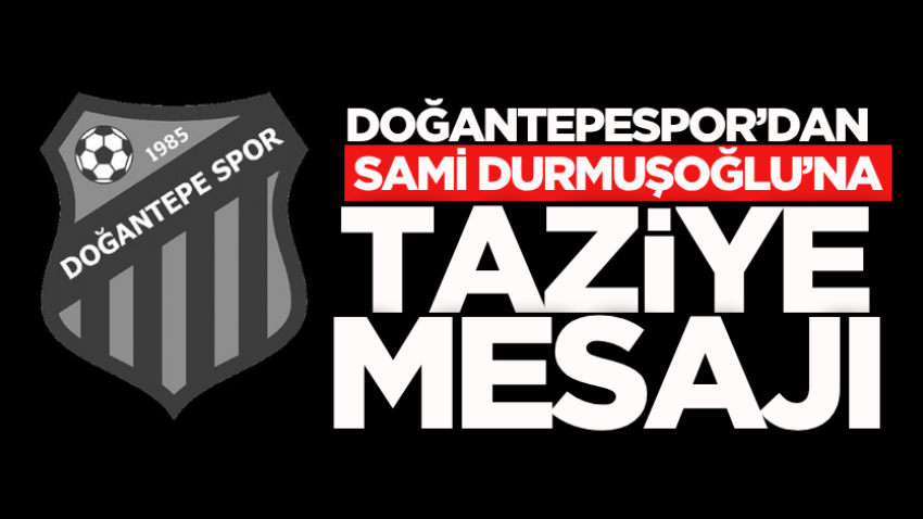 Doğantepespor’dan Sami Durmuşoğlu’na taziye mesajı