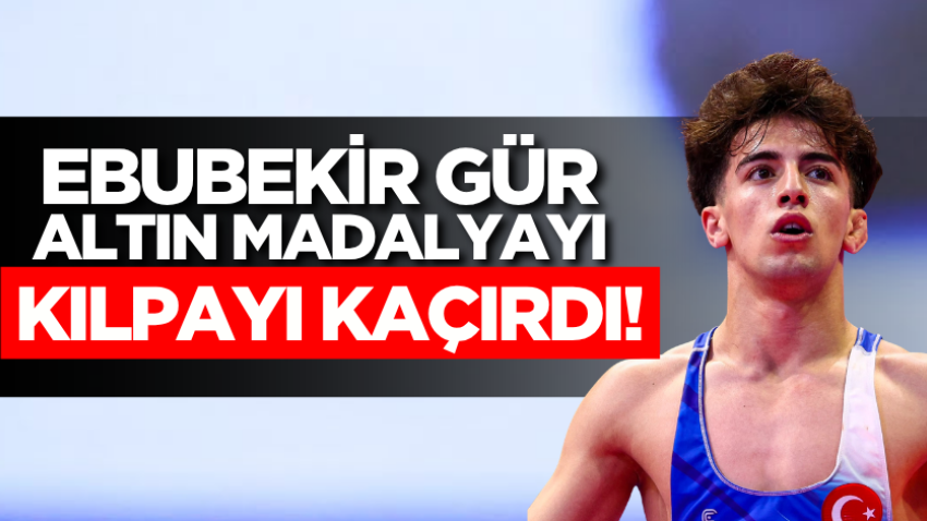 Ebubekir Gür, altın madalyayı kılpayı kaçırdı!