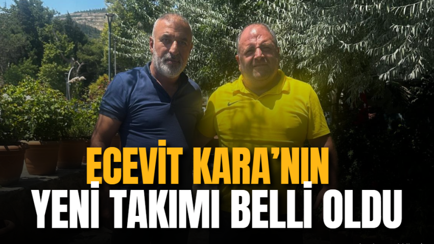 Ecevit Kara’nınyeni takımı belli oldu