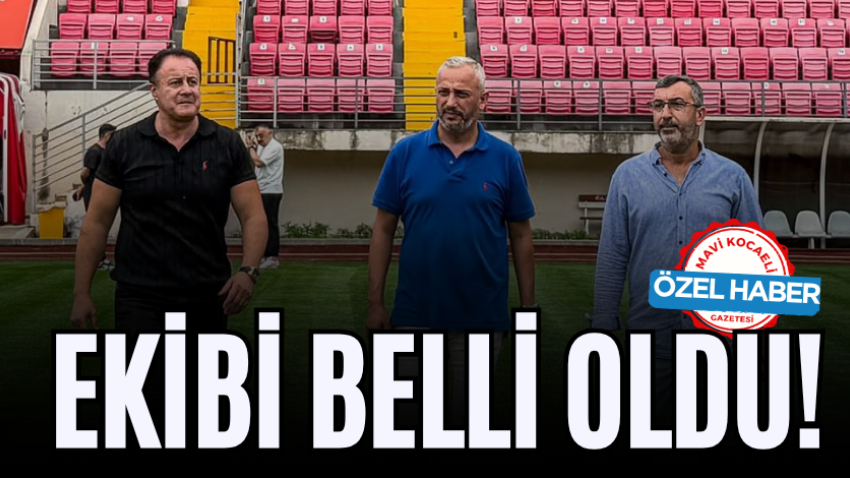 Ekibi belli oldu!