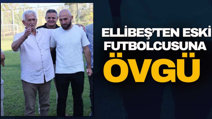Ellibeş’ten eski futbolcusuna övgü