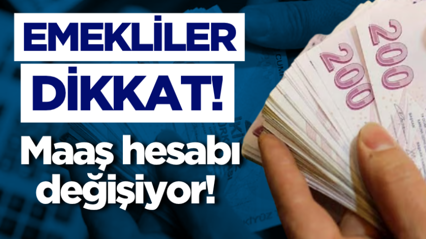 Emekliler dikkat! Maaş hesabı değişiyor!