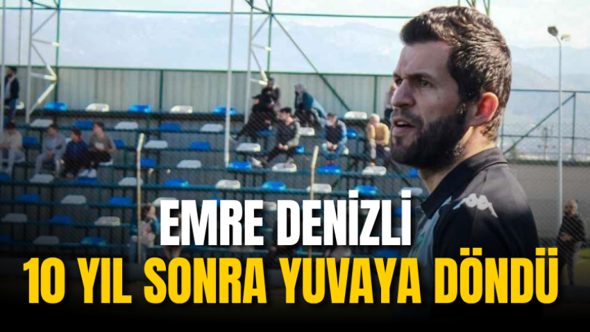 Emre Denizli 10 yıl sonra yuvaya döndü 