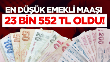 En düşük emekli maaşı 23 bin 552 TL oldu!