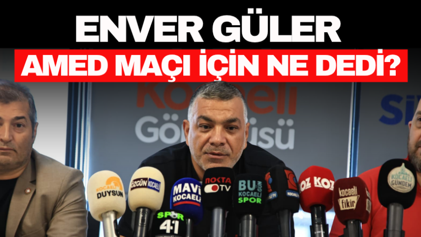 Enver Güler, Amed maçı için ne dedi? 